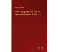 Gustav Freytag und Herzog Ernst von Coburg im Briefwechsel 1853 bis 1893