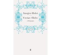 Gustav Holst: A Biography