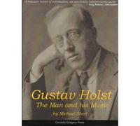 Gustav Holst: The Man and His Music