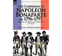 Gustav Joseph F The Campaigns of Napoleon Bonaparte of 1796-1797 Aga (Tascabile)
