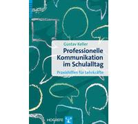 Gustav Keller Professionelle Kommunikation im Schulalltag: Praxishil (Tascabile)
