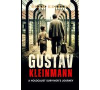 Gustav Kleinman: A Holocaust Survivor’s Journey (Unauthorized Biography) - (One Story, Endless Impact - How It Changed It All)
