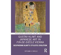 Gustav Klimt and Japanese Art in Fin-de-Siècle Vienna: Deciphering Klimt’s Stylistic Evolution