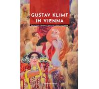 Gustav Klimt in Vienna: Paintings, Murals, and His Visual Universe