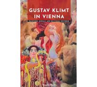Gustav Klimt in Vienna: Paintings, Murals, and His Visual Universe