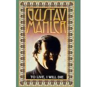 Gustav Mahler: To Live, I Will Die