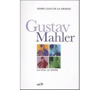 Gustav Malher. La vita, le opere