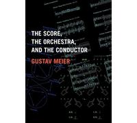 Gustav Meier The Score, the Orchestra, and the Conductor (Tascabile)