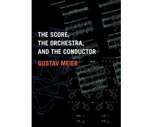 Gustav Meier The Score, the Orchestra, and the Conductor (Tascabile)