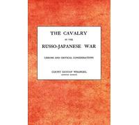 Gustav Wrangel CAVALRY IN THE RUSSO-JAPANESE WARLessons and Critica (Tascabile)