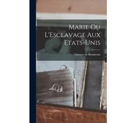 Gustave De Beaumont Marie ou L'Esclavage aux Etats-Unis (Copertina rigida)