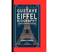 GUSTAVE EIFFEL BIOGRAPHY: Inspiring Kids On Creativity And Engineering
