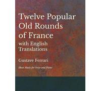 Gustave Ferrari 12 Popular Old Rounds of France with English Transla (Tascabile)