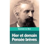 Gustave Le Bon Hier et demain, Pensée brèves (Tascabile)