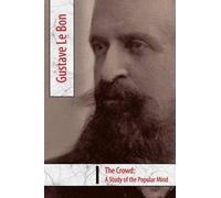 Gustave Le Bon The Crowd, A Study of the Popular Mind (Tascabile)