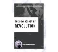 Gustave Le Bon The Psychology of Revolution (Tascabile)