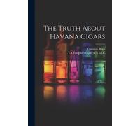 Gustavo Bock The Truth About Havana Cigars (Tascabile)
