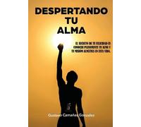 Gustavo Camañas Gonzalez Despertando Tu Alma (Tascabile)