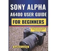 Gustavo Loomis Sony Alpha A6400 User Guide for Beginners (Tascabile)