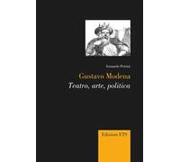 Gustavo Modena. Teatro, arte, politica