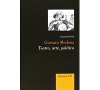 Gustavo Modena. Teatro, arte, politica