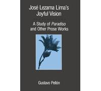 Gustavo Pellón José Lezama Lima's Joyful Vision (Tascabile)