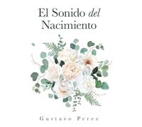 Gustavo Perez El Sonido Del Nacimiento (Copertina rigida)