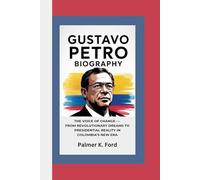 GUSTAVO PETRO BIOGRAPHY: The Voice of Change - From Revolutionary Dreams to Presidential Reality in Colombia’s New Era