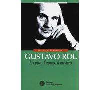 Gustavo Rol. La vita, l'uomo, il mistero