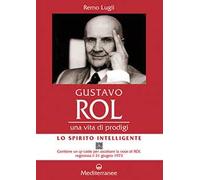Gustavo Rol. Una vita di prodigi. Con QR Code per ascoltare la voce di Rol registrata il 21 giugno 1973