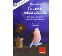Gustavo senza coccole. Una storia per imparare ad amare e sentirsi amati. Ediz. illustrata. Con CD Audio