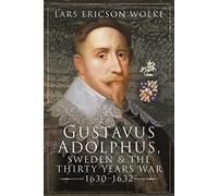 Gustavus Adolphus, Sweden and the Thirty Years War, 1630-1632