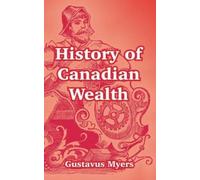Gustavus Myers History of Canadian Wealth (Tascabile)