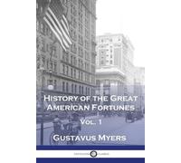 Gustavus Myers History of the Great American Fortunes, Vol 1 (Tascabile)