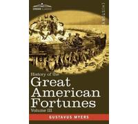 Gustavus Myers History of the Great American Fortunes, Volume III (Tascabile)