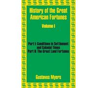Gustavus Myers History of the Great American Fortunes (Volume One) (Tascabile)