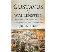 Gustavus V Wallenstein: Military Revolution, Rivalry and Tragedy in the Thirty Years War