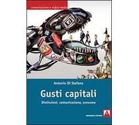Gusti capitali. Distinzioni, comunicazione, consumo