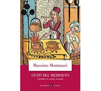 Gusti del Medioevo. I prodotti, la cucina, la tavola