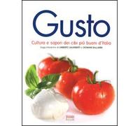 Gusto. Cultura e sapori dei cibi più buoni d'Italia. Ediz. illustrata