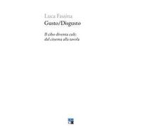 Gusto/Disgusto. Il cibo diventa cult: dal cinema alla tavola