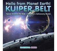 Gusto Hello from Planet Earth KUIPER BELT - Space Science for Kids (Tascabile)
