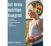 Gut-Brain Nutrition Blueprint: Personalized Microbiome Diets for Neurodivergent Kids with ASD, ADHD, and Anxiety
