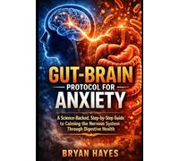 Gut-Brain Protocol for Anxiety: A Science-Backed, Step-by-Step Guide to Calming the Nervous System Through Digestive Health