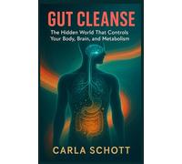 Gut Cleanse: Unlock the Hidden Power That’s Been Controlling Your Mind, Mood, and Metabolism