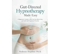 Gut-Directed Hypnotherapy Made Easy: A Beginner's Guide to IBS, the Gut-Brain Axis, and Safe Self-Hypnosis Practice
