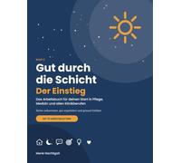 Gut durch die Schicht: Der Einstieg: Das Arbeitsbuch für deinen Start in Pflege, Medizin und allen Klinikberufen. Sicher ankommen, gut organisiert und gesund bleiben