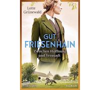 Gut Friesenhain 02 - Zwischen Hoffnung und Vernunft: Roman: 2