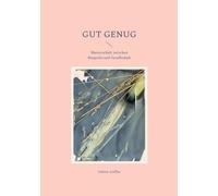 Gut genug: Mutterschaft zwischen Biografie und Gesellschaft