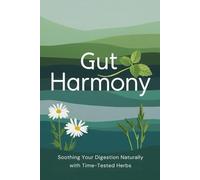 Gut Harmony: Soothing Your Digestion Naturally with Time-Tested Herbs